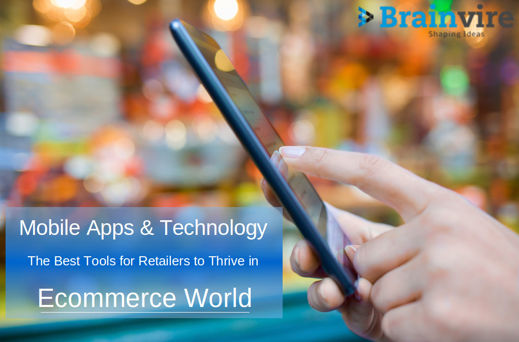 Mobile Apps & Technology - The Best Tools for Retailers to Thrive in Ecommerce World