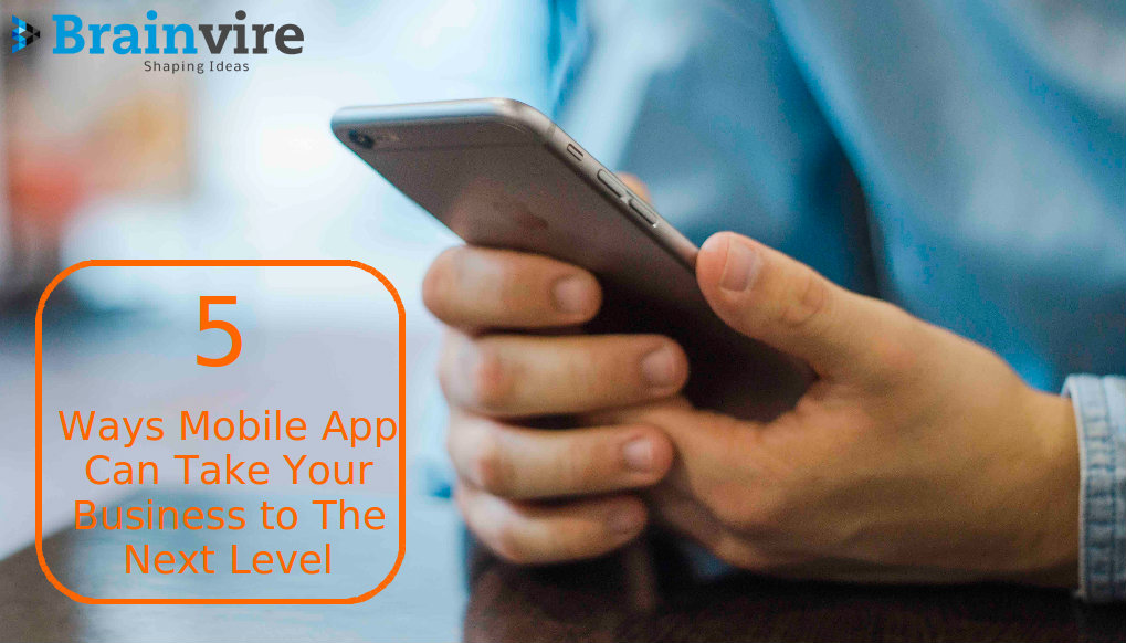 Top 5 ways a mobile app can take your business to the next level