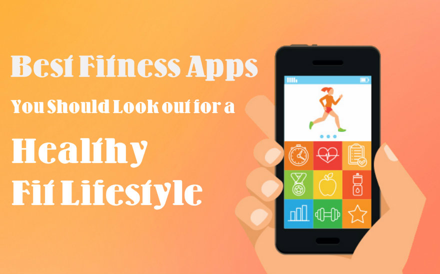 The Best Fitness Apps You Should Look out for a Healthy Fit Lifestyle