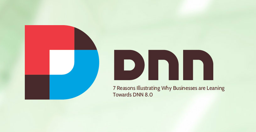 7 Reasons Illustrating Why Businesses are Leaning Towards DNN 8.0