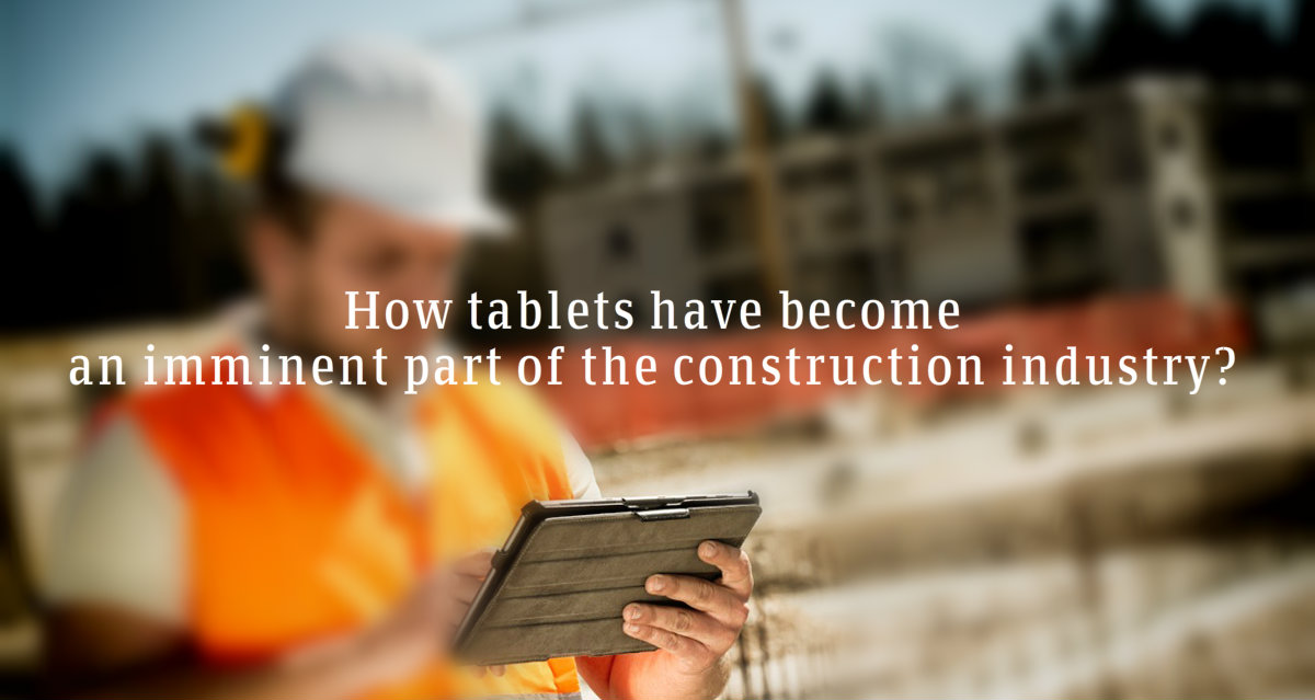 How tablets have become an imminent part of the construction industry