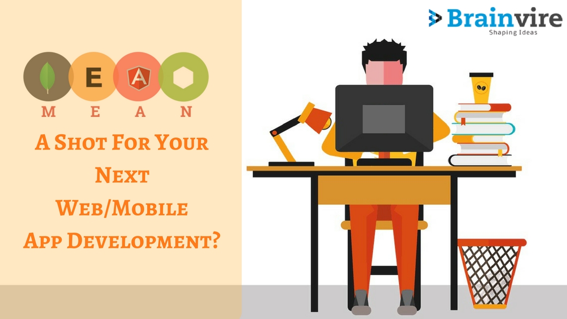 Why Give MEAN Stack A Shot For Your Next Web/Mobile App Development?