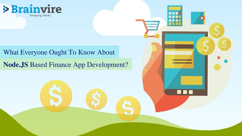 What Everyone Ought To Know About Node.JS Based Finance App Development