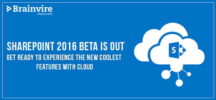 SharePoint 2016 Beta is Out - Get Ready to Experience the New Coolest Features with Cloud