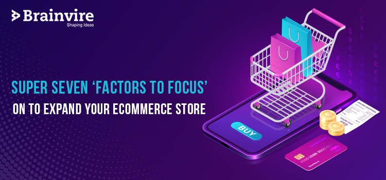 Super Seven factors to focus on to expand your eCommerce store