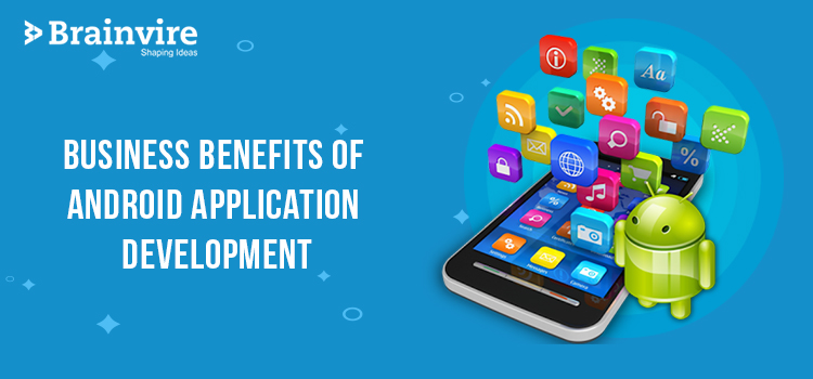 Business Benefits of Android Application Development