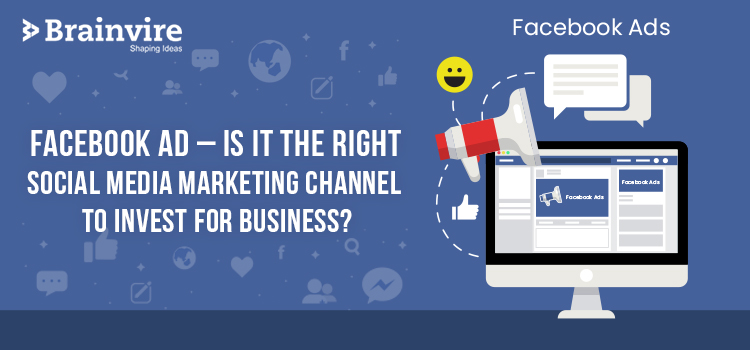 Facebook Ad - Is It The Right Social Media Marketing Channel To Invest For Business