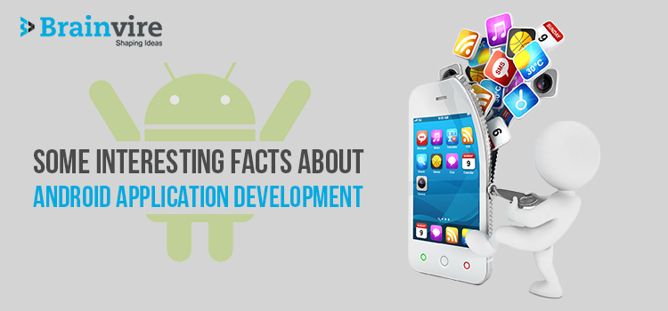 Some Interesting Facts about Android Application Development