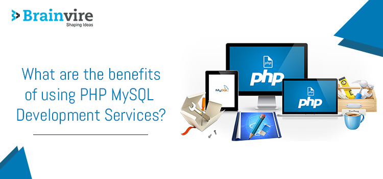 What are the benefits of using PHP MySQL Development Services