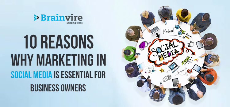 10 Reasons Why Marketing in Social Media is Essential for Business Owners