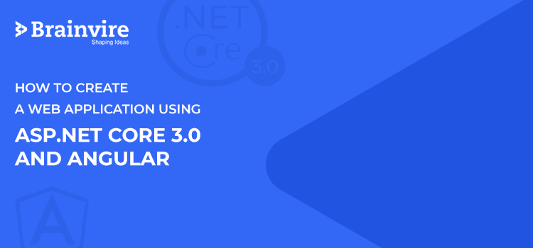 How to Create a Web Application Using ASP.NET Core 3.0 and Angular