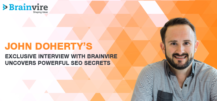 John Doherty's Interview With Brainvire Uncovers Powerful SEO Secrets