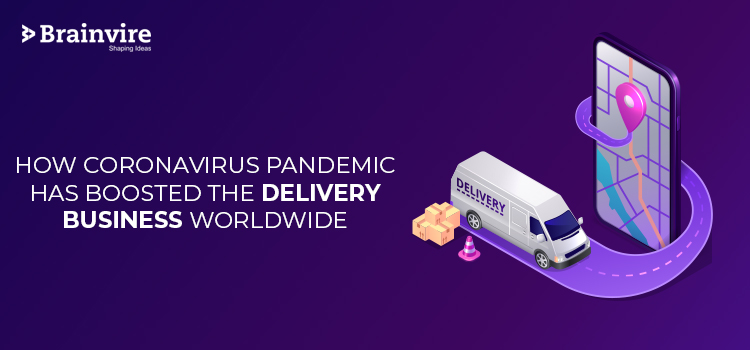 How COVID-19 Pandemic Has Boosted The Delivery Business Worldwide