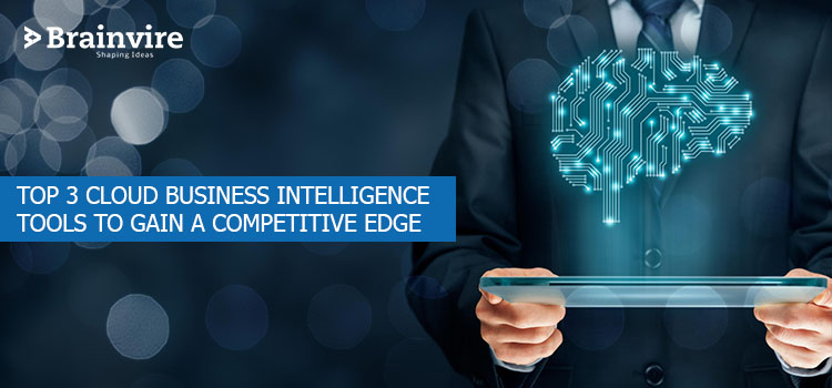 Cloud Business Intelligence - Top 3 Cloud BI Tools to Gain a Competitive Edge