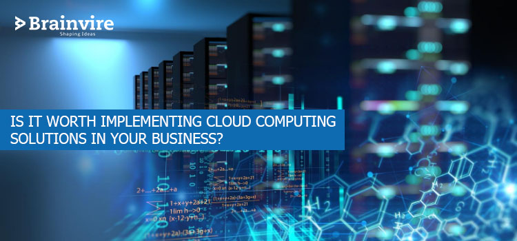 Is It Worth Implementing Cloud Computing Solutions in Your Business?