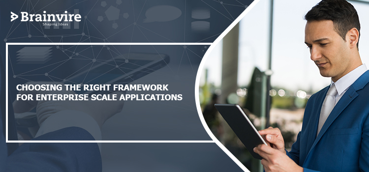 Choosing The Right Framework For Enterprise Scale Applications