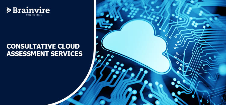 Brainvire's Consultative Cloud Assessment Services