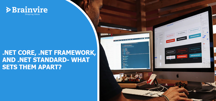 .NET Core, .NET Framework, and .NET Standard- What Sets Them Apart?