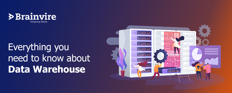 Everything you need to know about Data Warehouse