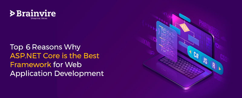 6 Reasons That Make ASP.NET Core The Best Framework For Web Application Development