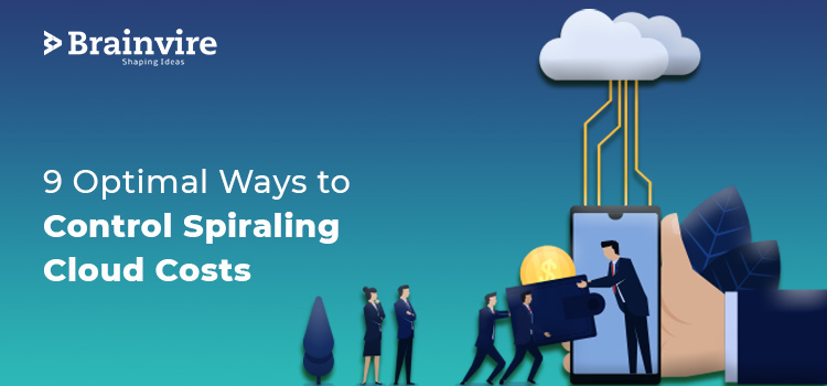 9 Optimal Ways to Control Spiraling Cloud Costs