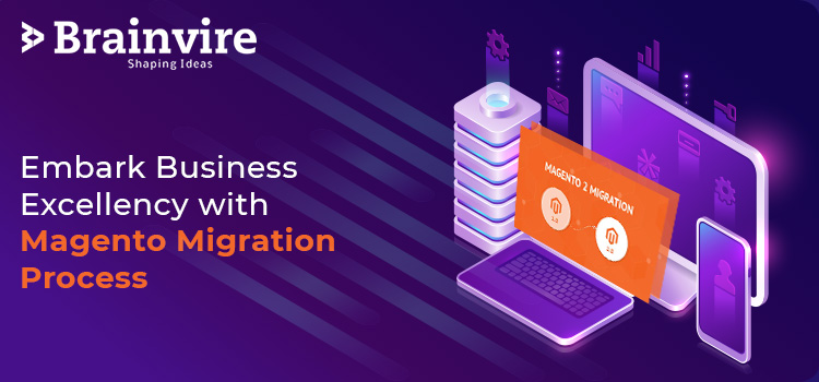 Embark Business Excellency with Magento Migration Process