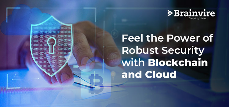 Feel the Power of Robust Security with Blockchain and Cloud