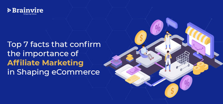 Top 7 facts that confirm the importance of Affiliate Marketing in Shaping eCommerce