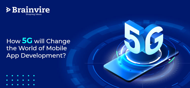 How 5G will Change the World of Mobile App Development?