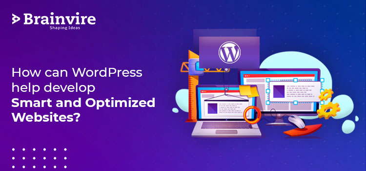 How can WordPress help develop Smart and Optimized Websites