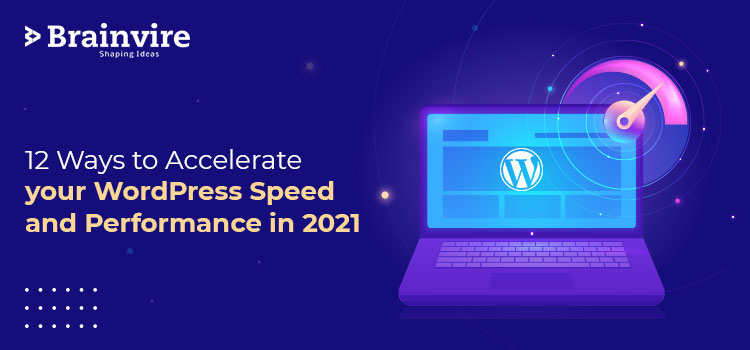 12 Ways to Accelerate your WordPress Speed and Performance in 2021