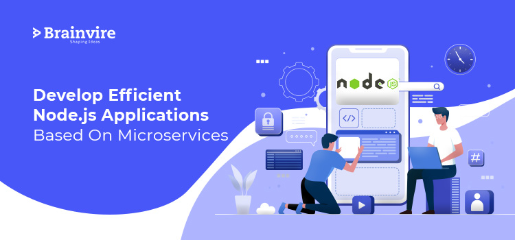 Develop Efficient Node.js Applications Based On Microservices
