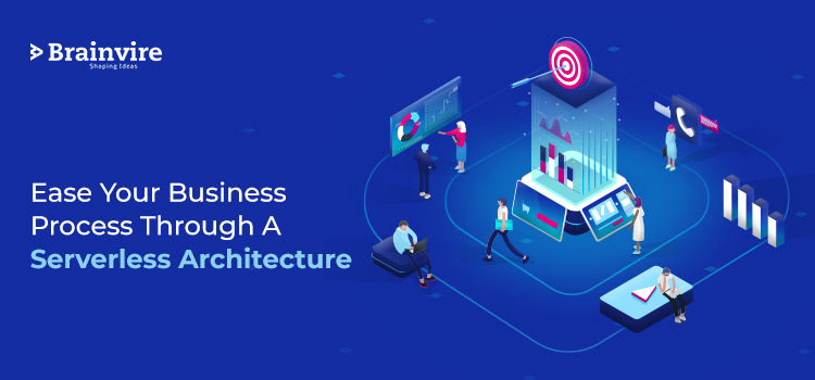 Ease Your Business Process Through A Serverless Architecture
