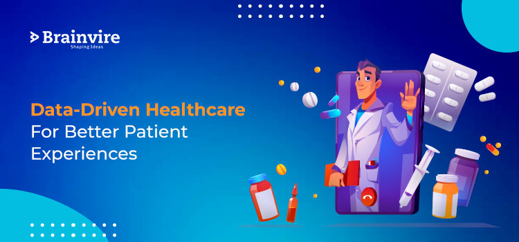 Data-Driven Healthcare For Better Patient Experiences