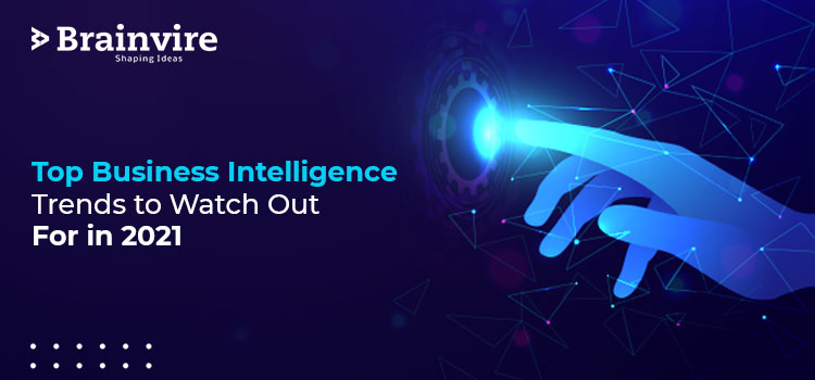 Top Business Intelligence Trends to Watch Out For in 2021