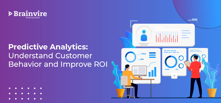 Predictive Analytics: Understand Customer Behavior and Improve ROI