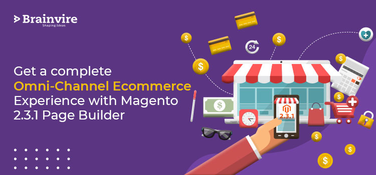 Get a complete Omni-Channel Ecommerce Experience with Magento 2.3.1 Page Builder