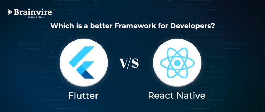 React Native vs. Flutter: Which is a better Framework for Developers?