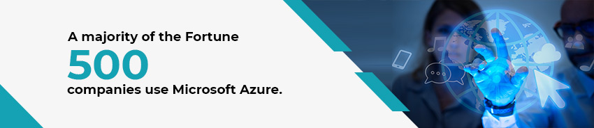 A majority of the Fortune 500 companies use Microsoft Azure.