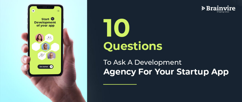 10 Questions To Ask A Development Agency For Your Startup App