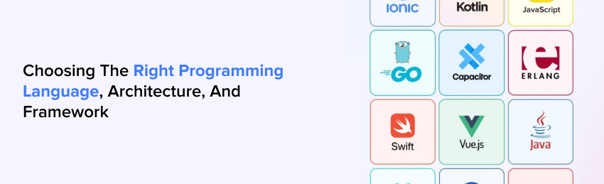 Choosing the right programming language, architecture, and framework