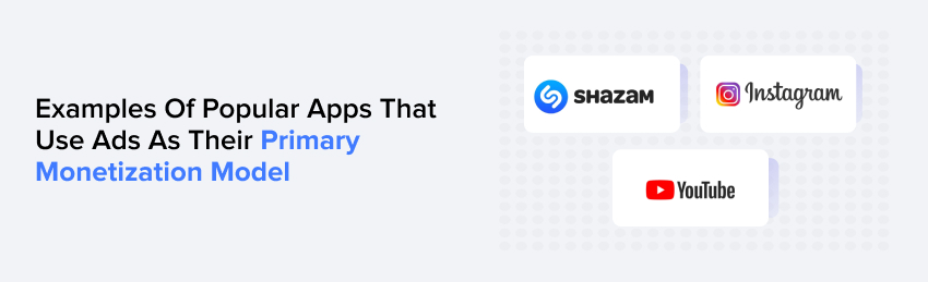 Examples of Popular Apps that Use Ads as Their Primary Monetization Model