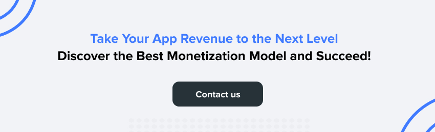 We can help you to find right monetization model for your mobile app