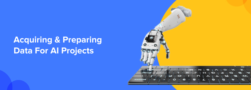 Acquiring & Preparing Data For AI Projects