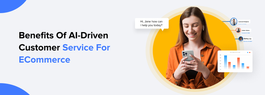 Benefits Of AI-Driven Customer Service For eCommerce