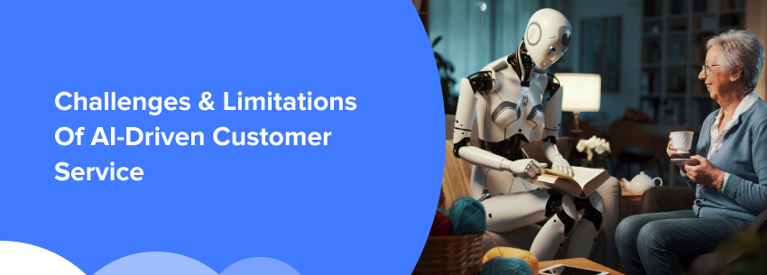 Challenges And Limitations Of AI-Driven Customer Service