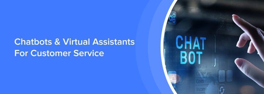 Chatbots & Virtual Assistants For Customer Services