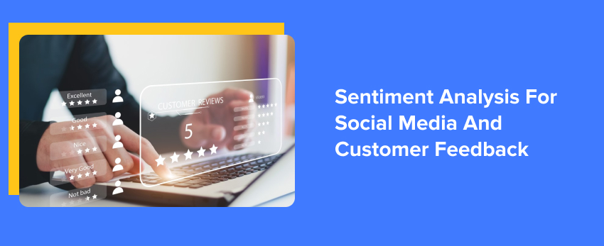 Sentiment Analysis For Social Media And Customer Feedback