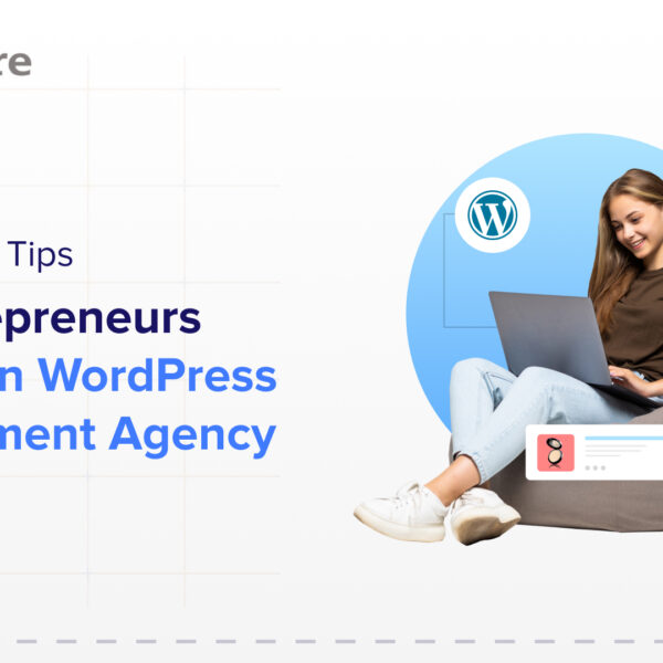 10 important tips for entrepreneurs to look in wordpress development agency