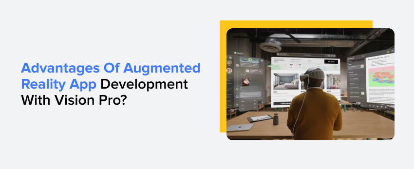 Advantages of Augmented Reality App Development with Vision Pro
